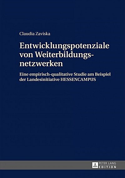 Entwicklungspotenziale Von Weiterbildungsnetzwerken: Eine Empirisch-Qualitative Studie Am Beispiel Der Landesinitiative Hessencampus (Hardcover)