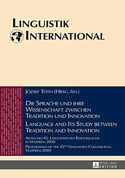 Die Sprache Und Ihre Wissenschaft Zwischen Tradition Und Innovation / Language and Its Study Between Tradition and Innovation: Akten Des 45. Linguisti (Hardcover)