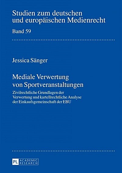 Mediale Verwertung von Sportveranstaltungen: Zivilrechtliche Grundlagen der Verwertung und kartellrechtliche Analyse der Einkaufsgemeinschaft der EBU (Hardcover)