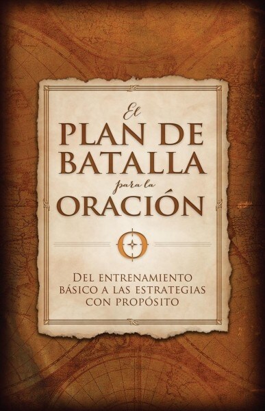 El Plan de Batalla Para La Oraci?: del Entrenamiento B?ico a Las Estrategias Con Prop?ito (Paperback)