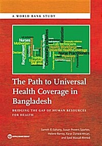 The Path to Universal Health Coverage in Bangladesh: Bridging the Gap of Human Resources for Health (Paperback)