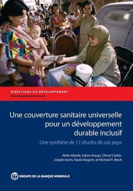 Une Couverture Sanitaire Universelle Pour Un D?eloppement Durable Inclusif: Une Synth?e de 11 ?udes de Cas Pays (Paperback)