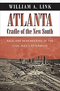 Atlanta, Cradle of the New South: Race and Remembering in the Civil Wars Aftermath (Paperback)