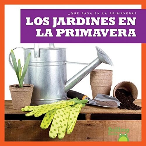Los Jardines En La Primavera / (Gardens in Spring) (Hardcover)