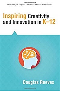 Inspiring Creativity and Innovation in K-12 (Paperback)