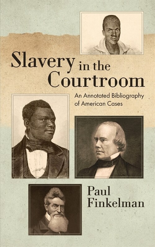 Slavery in the Courtroom (1985): An Annotated Bibliography of American Cases (Hardcover)