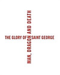 The Glory of Saint George: Man, Dragon, and Death (Hardcover)