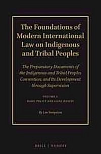 The Foundations of Modern International Law on Indigenous and Tribal Peoples: The Preparatory Documents of the Indigenous and Tribal Peoples Conventio (Hardcover)