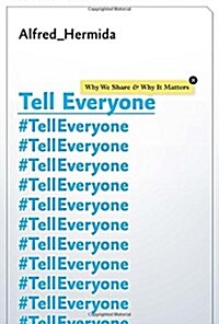 Tell Everyone: Why We Share and Why It Matters (Hardcover)