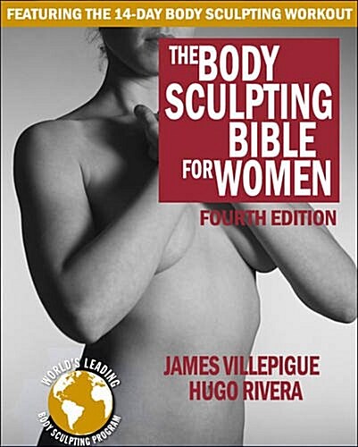 The Body Sculpting Bible for Women, Fourth Edition: The Ultimate Womens Body Sculpting Guide Featuring the Best Weight Training Workouts & Nutrition (Paperback, 4)