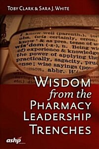 Wisdom from the Pharmacy Leadership Trenches (Paperback)