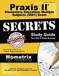 Praxis II Elementary Education: Multiple Subjects (5001) Exam Secrets Study Guide: Test Review for the Praxis II: Subject Assessments (Paperback)