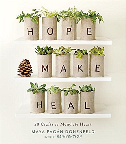 Hope, Make, Heal: 20 Crafts to Mend the Heart (Paperback)