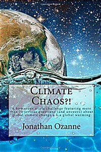 Climate Chaos?!: A Humorous Trivia Challenge Featuring More Than 70 Serious Questions and Answers about Global Climate Change A.K.A. Gl (Paperback)