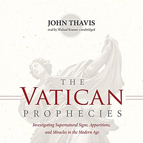 The Vatican Prophecies Lib/E: Investigating Supernatural Signs, Apparitions, and Miracles in the Modern Age (Audio CD, Library)