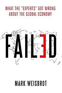 Failed: What the Experts Got Wrong about the Global Economy (Hardcover)