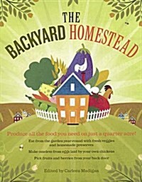 Backyard Homestead: Produce All the Food You Need on Just 1/4 Acre! (Prebound, Bound for Schoo)