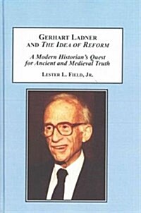 Gerhart Ladner and the Idea of Reform (Hardcover)