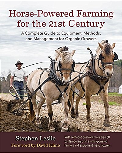 Horse-Powered Farming for the 21st Century: A Complete Guide to Equipment, Methods, and Management for Organic Growers (Hardcover)