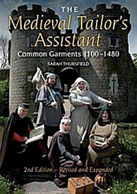 Medieval Tailors Assistant: Common Garments 1100-1480 (Revised and Expanded) (Paperback, 2, Revised and Exp)