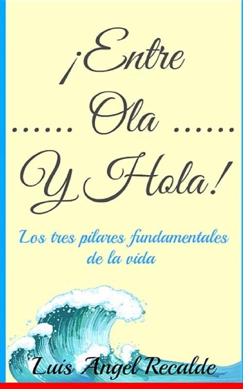 Entre Ola Y Hola: Los tres pilares fundamentales de la vida (Paperback)