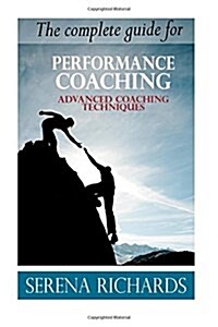 Performance Coaching: A Complete Guide for Growing Human Potential and Purpose: : Advanced Coaching Techniques and Tools for Developing Peop (Paperback)