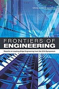 Frontiers of Engineering: Reports on Leading-Edge Engineering from the 2014 Symposium (Paperback)