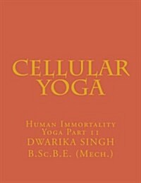Cellular Yoga: Human Immortality Yoga Part11 (Paperback)