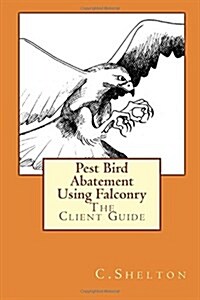 Pest Bird Abatement Using Falconry: The Client Guide (Paperback)