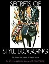 Secrets of Style Blogging: The ultimate How-To guide for blogging success (Paperback)
