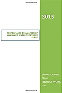 Performance Evaluation of Kwanyako Water Treatment Plant: Water Treatment Plant (Paperback)