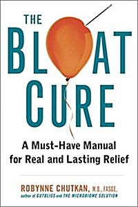 The Bloat Cure: 101 Natural Solutions for Real and Lasting Relief (Hardcover)