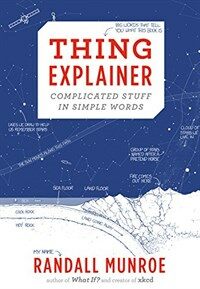 Thing explainer :complicated stuff in simple words 