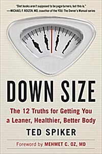 Down Size: The 12 Truths for Getting You a Leaner, Healthier, Better Body (Paperback)