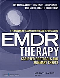 Eye Movement Desensitization and Reprocessing (Emdr)Therapy Scripted Protocols and Summary Sheets: Treating Anxiety, Obsessive-Compulsive, and Mood-Re (Paperback)