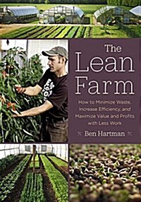 The Lean Farm: How to Minimize Waste, Increase Efficiency, and Maximize Value and Profits with Less Work (Paperback)