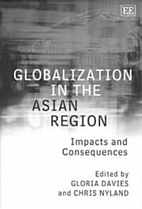 Globalization in the Asian Region : Impacts and Consequences (Hardcover)