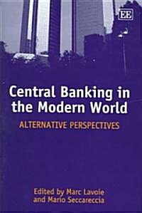 Central Banking in the Modern World : Alternative Perspectives (Hardcover)