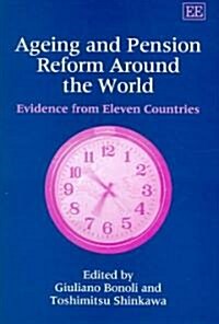 Ageing and Pension Reform Around the World : Evidence from Eleven Countries (Hardcover)