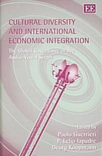 Cultural Diversity and International Economic Integration : The Global Governance of the Audio-Visual Sector (Hardcover)