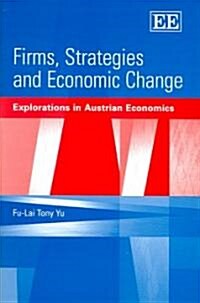 Firms, Strategies and Economic Change : Explorations in Austrian Economics (Hardcover)