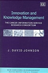 Innovation and Knowledge Management : The Cancer Information Service Research Consortium (Hardcover)
