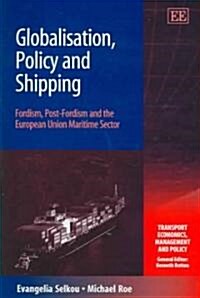 Globalisation, Policy and Shipping - Fordism, Post-Fordism and the European Union Maritime Sector (Hardcover)