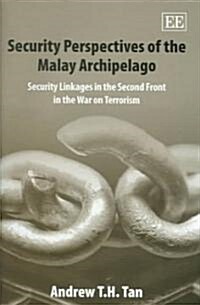 Security Perspectives of the Malay Archipelago : Security Linkages in the Second Front in the War on Terrorism (Hardcover)