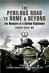 The Perilous Road to Rome and Beyond : The Memoirs of a Gordon Highlander (Hardcover)