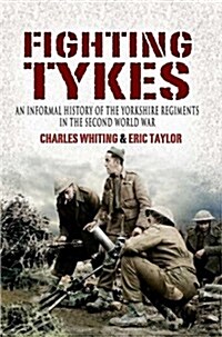 Fighting Tykes, The: an Informal History of the Yorkshire Regiments in the Second World War (Paperback)