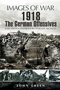 1918 the German Offensives (Images of War Series) (Paperback)