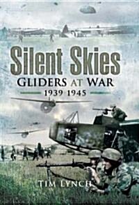 Silent Skies: Gliders at War 1939-1945 (Hardcover)