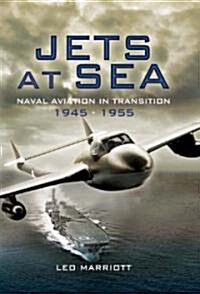 Jets at Sea: Naval Aviation in Transition 1945-55 (Hardcover)