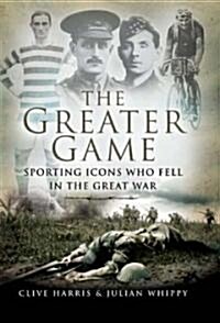 Greater Game: Sporting Icons Who Fell in the Great War (Hardcover)